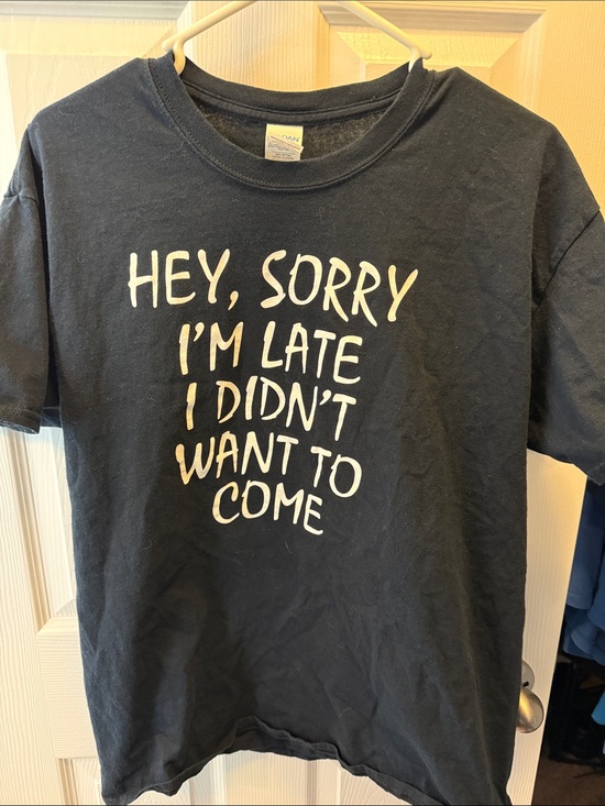 Gildan Other - Graphic Tee "Hey, Sorry I'm Late I Didn't Want To Come" - Black